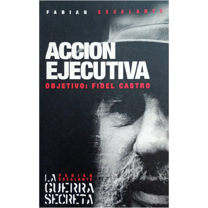 Accion ejecutiva. Objetivo: Fidel Castro