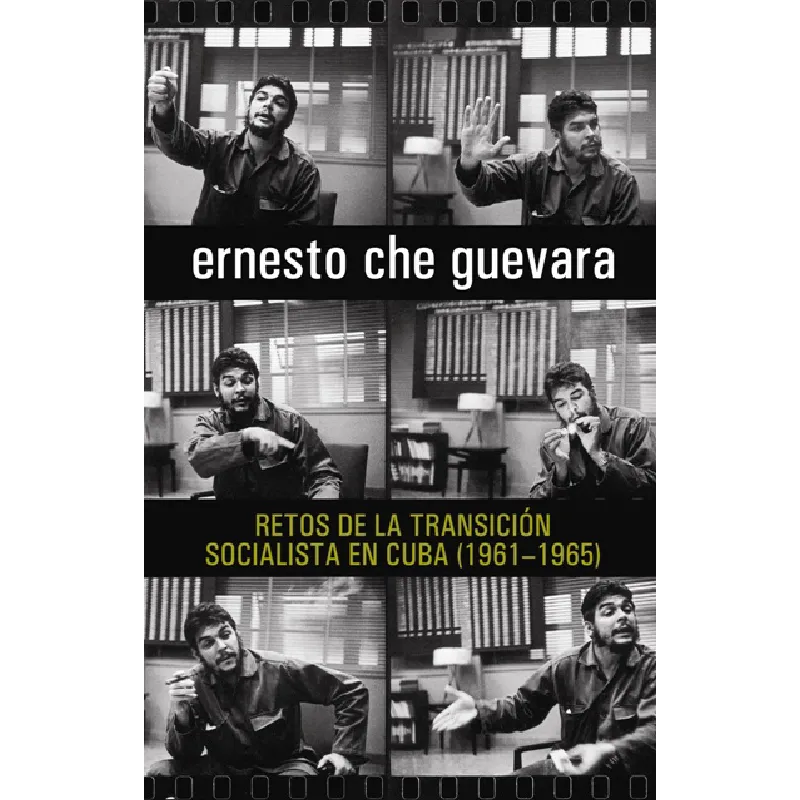 Ernesto Che Guevara. Retos de la trncicion socialista en Cuba (1961-1965)
